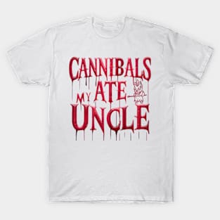 Cannibals Ate My Uncle T-Shirt